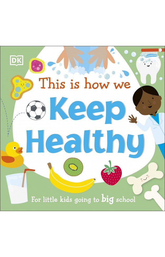 This Is How We Keep Healthy: For Little Kids Going To Big School